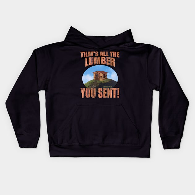 That's All The Lumber You Sent! Kids Hoodie by Duds4Fun